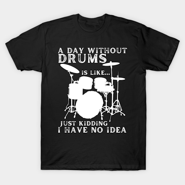 A Day Without Drums T-Shirt by StarWheel